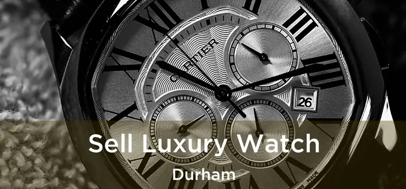  Sell Luxury Watch Durham