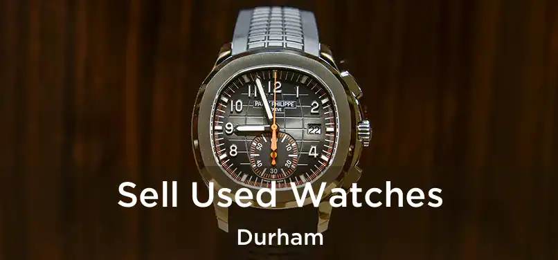  Sell Used Watches Durham
